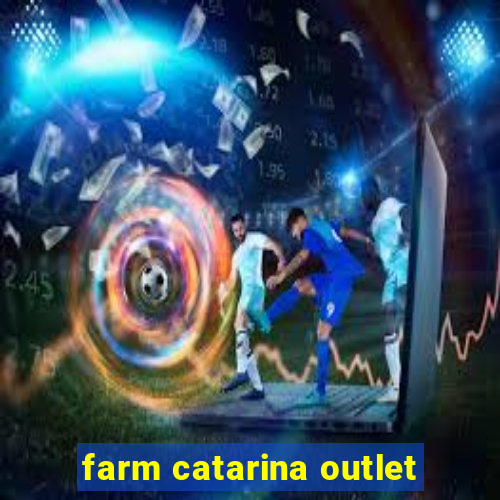 farm catarina outlet